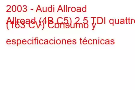 2003 - Audi Allroad
Allroad (4B,C5) 2.5 TDI quattro (163 CV) Consumo y especificaciones técnicas