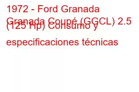 1972 - Ford Granada
Granada Coupé (GGCL) 2.5 (125 Hp) Consumo y especificaciones técnicas