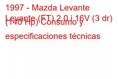 1997 - Mazda Levante
Levante (FT) 2.0 i 16V (3 dr) (140 Hp) Consumo y especificaciones técnicas