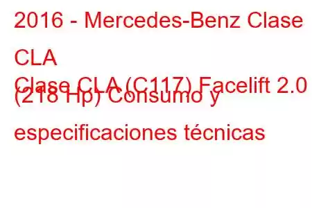 2016 - Mercedes-Benz Clase CLA
Clase CLA (C117) Facelift 2.0 (218 Hp) Consumo y especificaciones técnicas