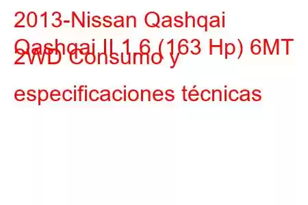 2013-Nissan Qashqai
Qashqai II 1.6 (163 Hp) 6MT 2WD Consumo y especificaciones técnicas