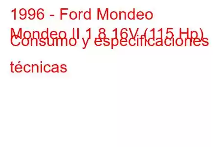 1996 - Ford Mondeo
Mondeo II 1.8 16V (115 Hp) Consumo y especificaciones técnicas