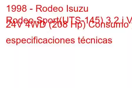 1998 - Rodeo Isuzu
Rodeo Sport(UTS-145) 3.2 i V6 24V 4WD (208 Hp) Consumo y especificaciones técnicas