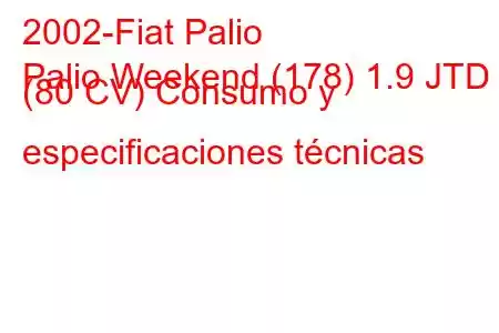 2002-Fiat Palio
Palio Weekend (178) 1.9 JTD (80 CV) Consumo y especificaciones técnicas