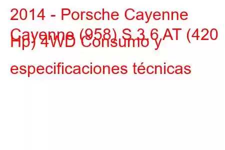 2014 - Porsche Cayenne
Cayenne (958) S 3.6 AT (420 Hp) 4WD Consumo y especificaciones técnicas