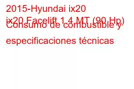 2015-Hyundai ix20
ix20 Facelift 1.4 MT (90 Hp) Consumo de combustible y especificaciones técnicas