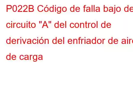 P022B Código de falla bajo del circuito 