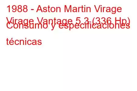 1988 - Aston Martin Virage
Virage Vantage 5.3 (336 Hp) Consumo y especificaciones técnicas