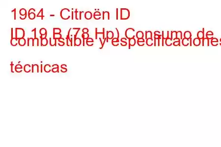 1964 - Citroën ID
ID 19 B (78 Hp) Consumo de combustible y especificaciones técnicas