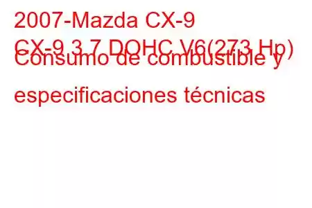 2007-Mazda CX-9
CX-9 3.7 DOHC V6(273 Hp) Consumo de combustible y especificaciones técnicas