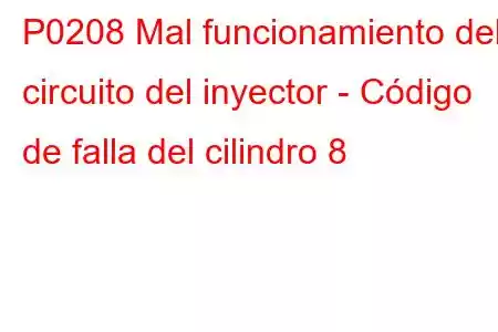 P0208 Mal funcionamiento del circuito del inyector - Código de falla del cilindro 8