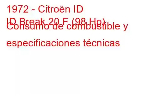 1972 - Citroën ID
ID Break 20 F (98 Hp) Consumo de combustible y especificaciones técnicas