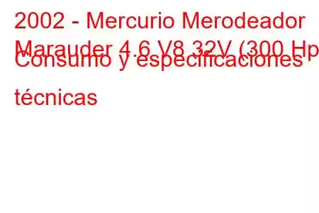 2002 - Mercurio Merodeador
Marauder 4.6 V8 32V (300 Hp) Consumo y especificaciones técnicas