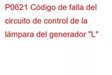 P0621 Código de falla del circuito de control de la lámpara del generador 