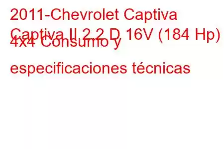 2011-Chevrolet Captiva
Captiva II 2.2 D 16V (184 Hp) 4x4 Consumo y especificaciones técnicas