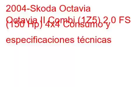 2004-Skoda Octavia
Octavia II Combi (1Z5) 2.0 FSI (150 Hp) 4x4 Consumo y especificaciones técnicas