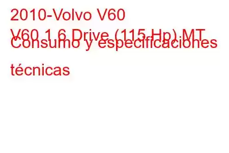 2010-Volvo V60
V60 1.6 Drive (115 Hp) MT Consumo y especificaciones técnicas