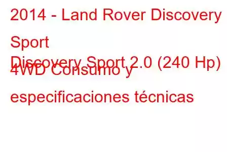 2014 - Land Rover Discovery Sport
Discovery Sport 2.0 (240 Hp) 4WD Consumo y especificaciones técnicas