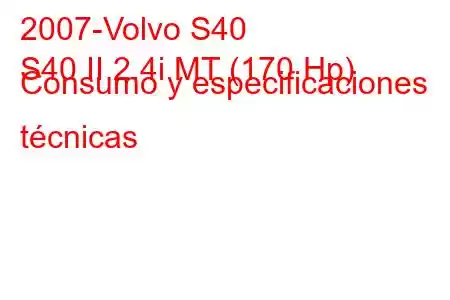 2007-Volvo S40
S40 II 2.4i MT (170 Hp) Consumo y especificaciones técnicas