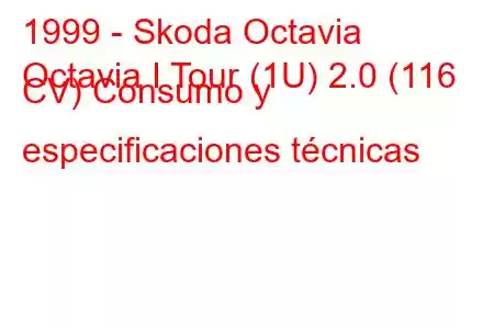 1999 - Skoda Octavia
Octavia I Tour (1U) 2.0 (116 CV) Consumo y especificaciones técnicas