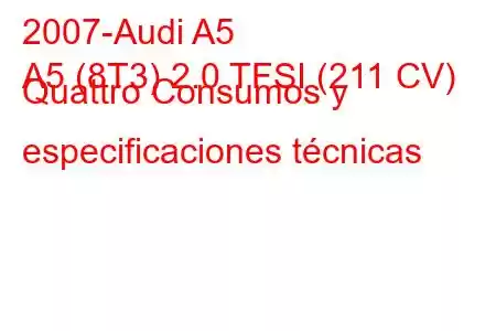 2007-Audi A5
A5 (8T3) 2.0 TFSI (211 CV) Quattro Consumos y especificaciones técnicas