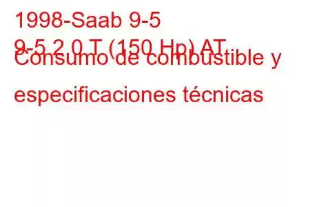 1998-Saab 9-5
9-5 2.0 T (150 Hp) AT Consumo de combustible y especificaciones técnicas