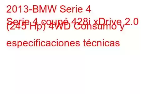 2013-BMW Serie 4
Serie 4 coupé 428i xDrive 2.0 (245 Hp) 4WD Consumo y especificaciones técnicas