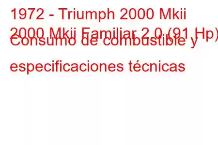 1972 - Triumph 2000 Mkii
2000 Mkii Familiar 2.0 (91 Hp) Consumo de combustible y especificaciones técnicas