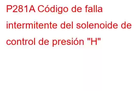 P281A Código de falla intermitente del solenoide de control de presión 