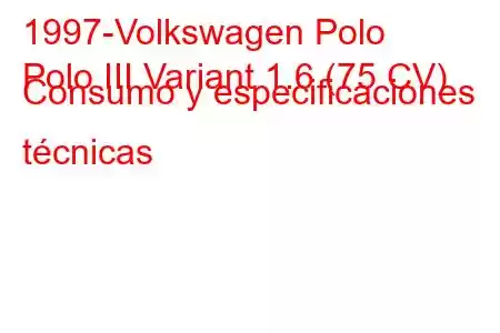 1997-Volkswagen Polo
Polo III Variant 1.6 (75 CV) Consumo y especificaciones técnicas