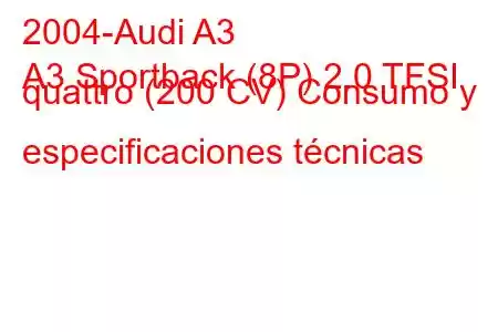 2004-Audi A3
A3 Sportback (8P) 2.0 TFSI quattro (200 CV) Consumo y especificaciones técnicas