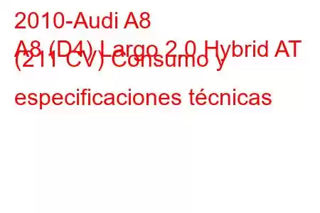 2010-Audi A8
A8 (D4) Largo 2.0 Hybrid AT (211 CV) Consumo y especificaciones técnicas