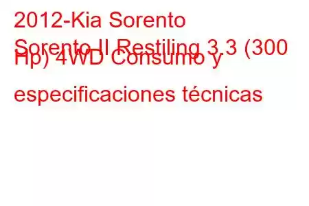 2012-Kia Sorento
Sorento II Restiling 3.3 (300 Hp) 4WD Consumo y especificaciones técnicas