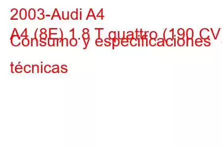 2003-Audi A4
A4 (8E) 1.8 T quattro (190 CV) Consumo y especificaciones técnicas