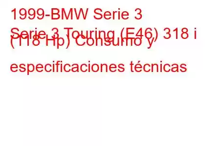 1999-BMW Serie 3
Serie 3 Touring (E46) 318 i (118 Hp) Consumo y especificaciones técnicas