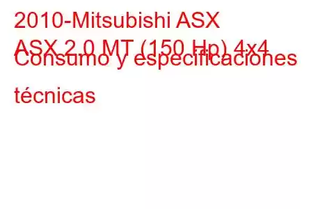 2010-Mitsubishi ASX
ASX 2.0 MT (150 Hp) 4x4 Consumo y especificaciones técnicas