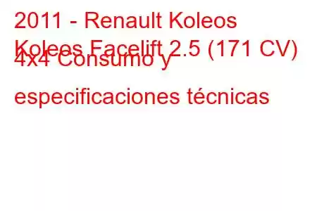 2011 - Renault Koleos
Koleos Facelift 2.5 (171 CV) 4x4 Consumo y especificaciones técnicas