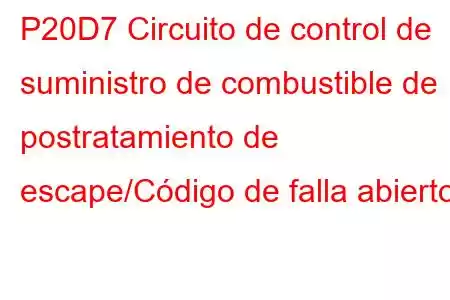 P20D7 Circuito de control de suministro de combustible de postratamiento de escape/Código de falla abierto