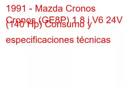 1991 - Mazda Cronos
Cronos (GE8P) 1.8 i V6 24V (140 Hp) Consumo y especificaciones técnicas