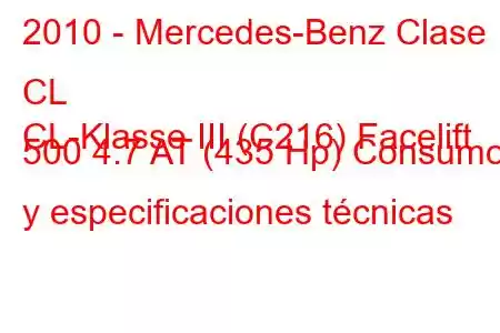 2010 - Mercedes-Benz Clase CL
CL-Klasse III (C216) Facelift 500 4.7 AT (435 Hp) Consumo y especificaciones técnicas