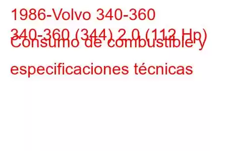 1986-Volvo 340-360
340-360 (344) 2.0 (112 Hp) Consumo de combustible y especificaciones técnicas