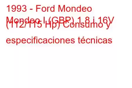 1993 - Ford Mondeo
Mondeo I (GBP) 1.8 i 16V (112/115 Hp) Consumo y especificaciones técnicas