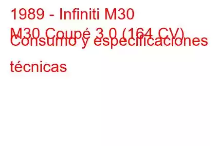 1989 - Infiniti M30
M30 Coupé 3.0 (164 CV) Consumo y especificaciones técnicas