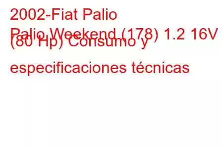 2002-Fiat Palio
Palio Weekend (178) 1.2 16V (80 Hp) Consumo y especificaciones técnicas