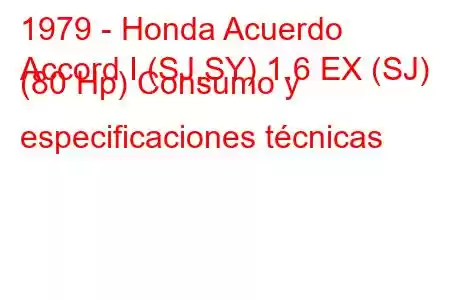 1979 - Honda Acuerdo
Accord I (SJ,SY) 1.6 EX (SJ) (80 Hp) Consumo y especificaciones técnicas