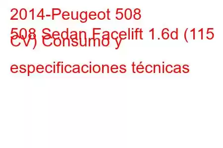 2014-Peugeot 508
508 Sedan Facelift 1.6d (115 CV) Consumo y especificaciones técnicas