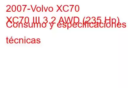 2007-Volvo XC70
XC70 III 3.2 AWD (235 Hp) Consumo y especificaciones técnicas