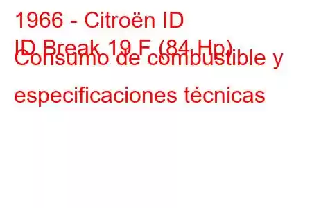 1966 - Citroën ID
ID Break 19 F (84 Hp) Consumo de combustible y especificaciones técnicas