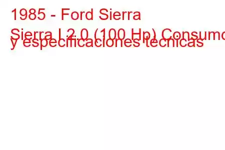 1985 - Ford Sierra
Sierra I 2.0 (100 Hp) Consumo y especificaciones técnicas