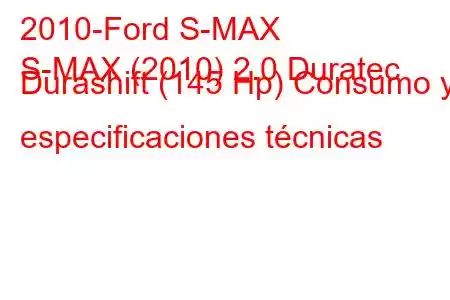 2010-Ford S-MAX
S-MAX (2010) 2.0 Duratec Durashift (145 Hp) Consumo y especificaciones técnicas